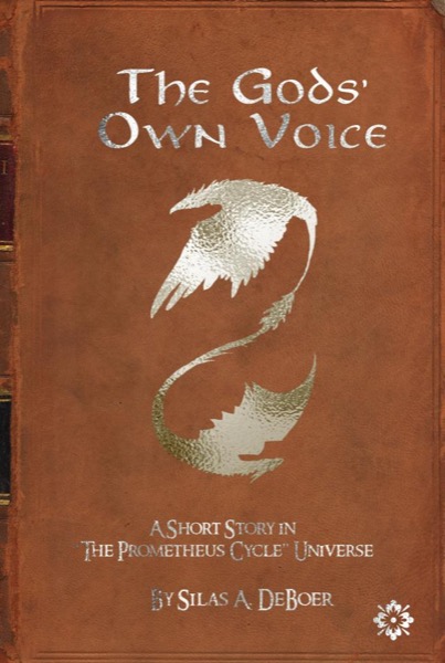 The Gods' Own Voice by Silas DeBoer