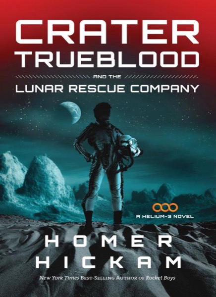 Crater Trueblood and the Lunar Rescue Company by Homer Hickam