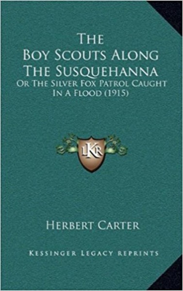 Boy Scouts Along the Susquehanna; or, The Silver Fox Patrol Caught in a Flood by Herbert Carter