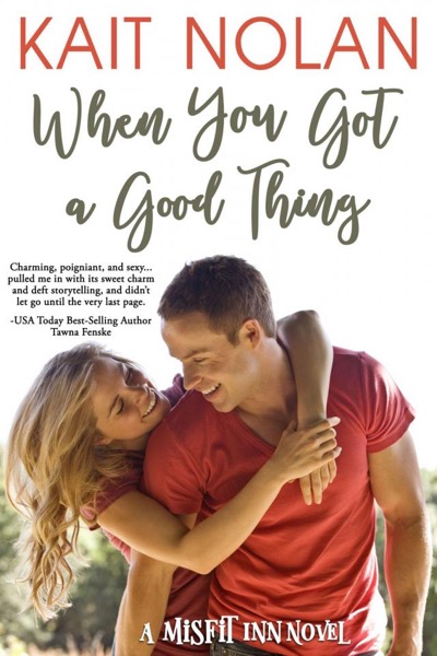 When You Got a Good Thing by Kait Nolan