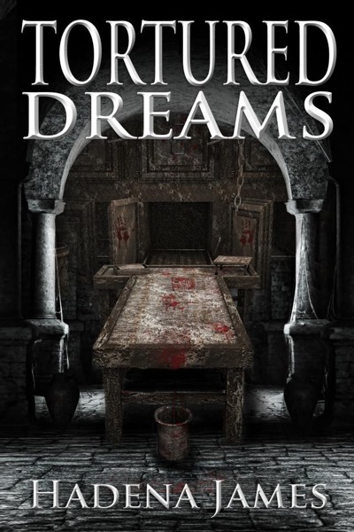 Tortured Dreams by Hadena James