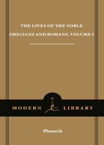 The Lives of the Noble Grecians & Romans, Volume I by Plutarch