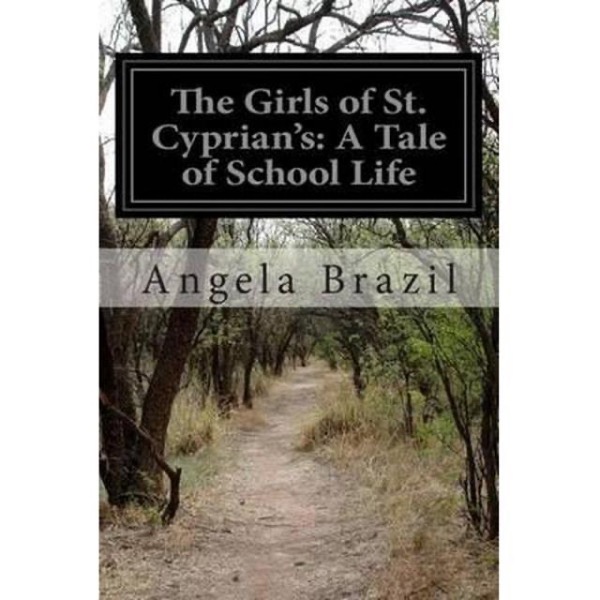 The Girls of St. Cyprian's: A Tale of School Life by Angela Brazil