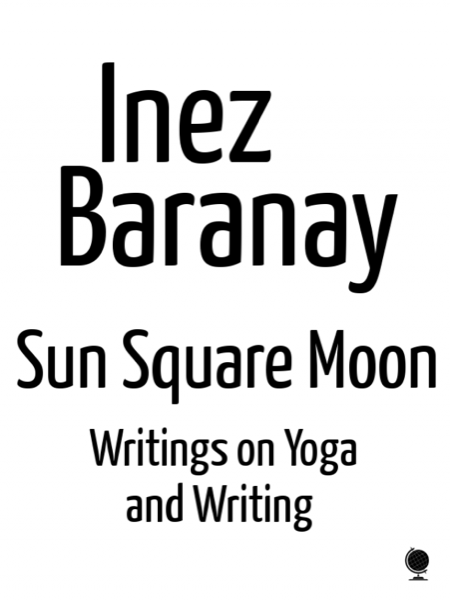 Sun Square Moon writings on yoga and writing by Inez Baranay