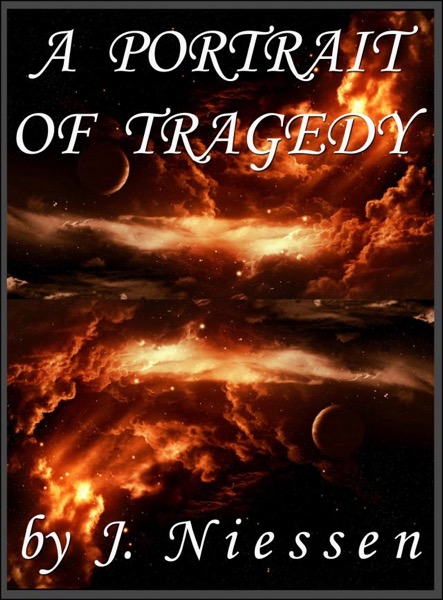 A Portrait of Tragedy (Chapter 4) by J Niessen