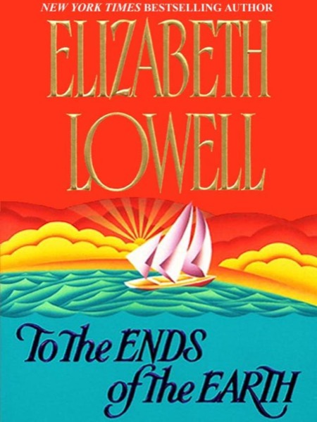 To the Ends of the Earth / The Danvers Touch by Elizabeth Lowell