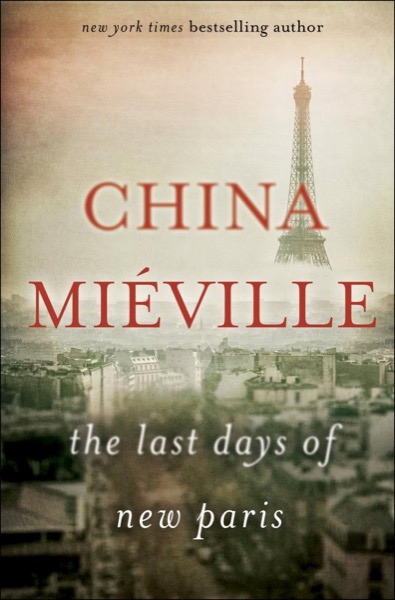 The Last Days of New Paris by China Miéville