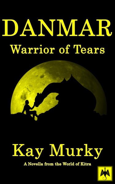 DANMAR: Warrior of Tears by Kay Murky