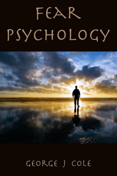 Fear Psychology by George J Cole