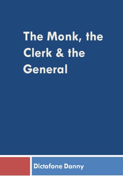 The Monk, the Clerk and the General by Dictafone Danny