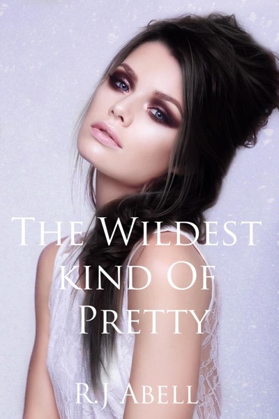 The  Wildest Kind of Pretty by R.J. Abell