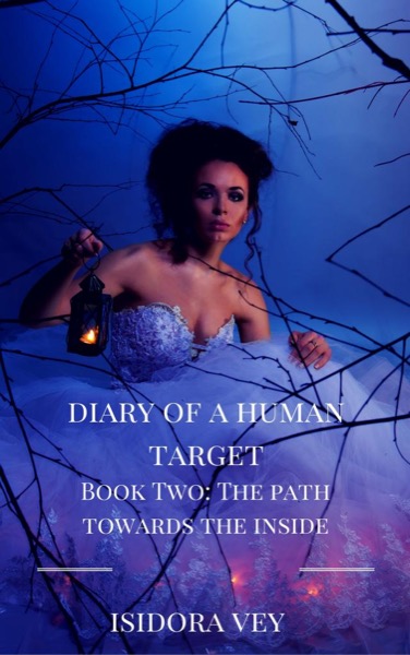 Diary of a Human Target (Book Two) - The Path Towards the Inside by Isidora Vey