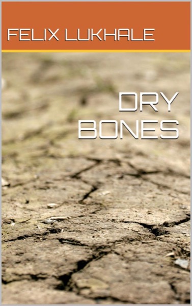 Dry Bones by Felix Lukhale