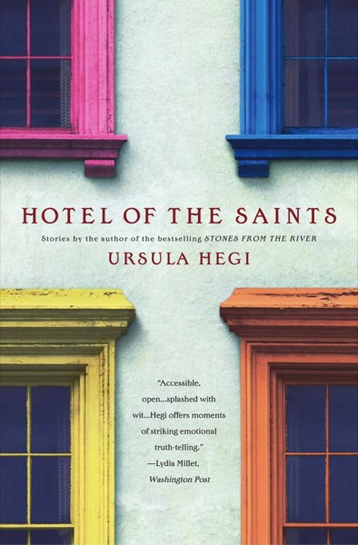 Hotel of the Saints by Ursula Hegi