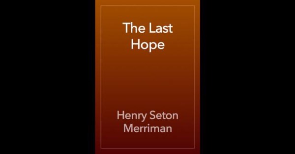 The Last Hope by Henry Seton Merriman