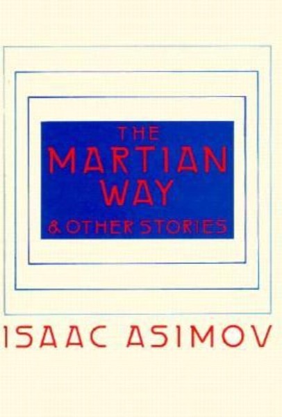 The Martian Way and Other Stories by Isaac Asimov
