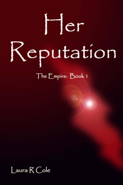 Her Reputation (The Empire: Book 1) by Laura R Cole