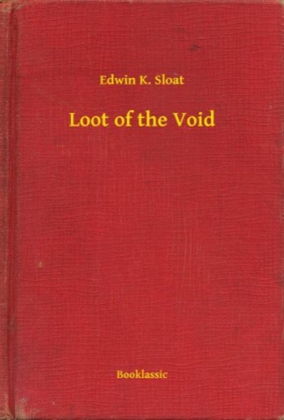 Loot of the Void by Edwin K. Sloat