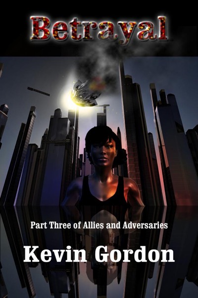 Betrayal: Book Three of Allies and Adversaries by Kevin Gordon