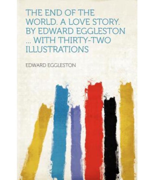 The End of the World: A Love Story by Edward Eggleston