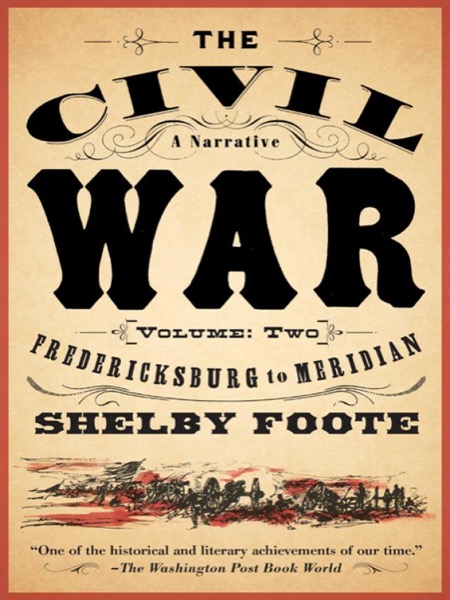 The Civil War: A Narrative: Volume 2: Fredericksburg to Meridian by Shelby Foote