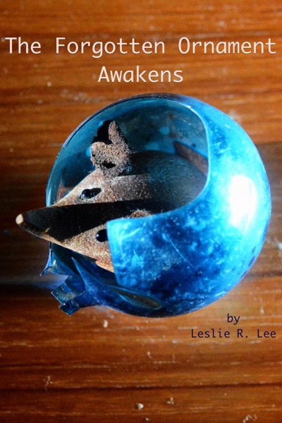 The Forgotten Ornament Awakens by Leslie Lee