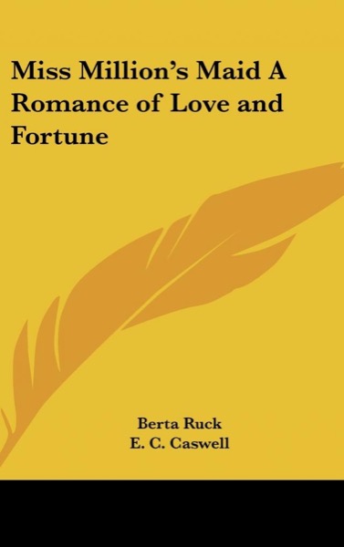 Miss Million's Maid: A Romance of Love and Fortune by Berta Ruck