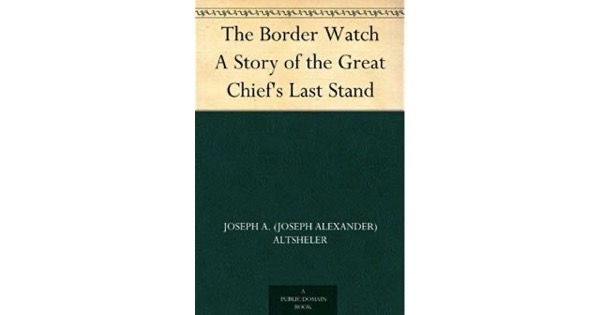 The Border Watch: A Story of the Great Chief's Last Stand by Joseph A. Altsheler