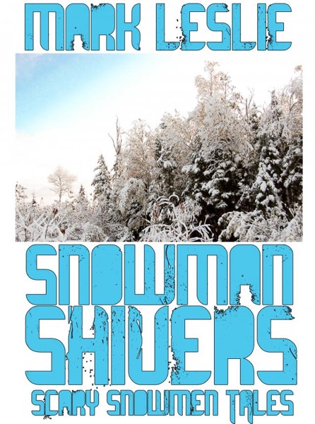 Snowman Shivers: Scary Snowmen Tales by Mark Leslie