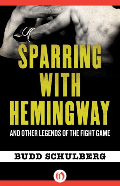 Sparring With Hemingway: And Other Legends of the Fight Game by Budd Schulberg