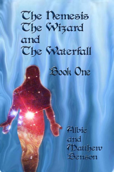 The Nemesis, The Wizard and The Waterfall. Book One. by Albert Benson