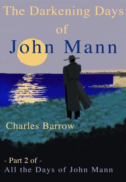 The Darkening Days of John Mann by Charles Barrow