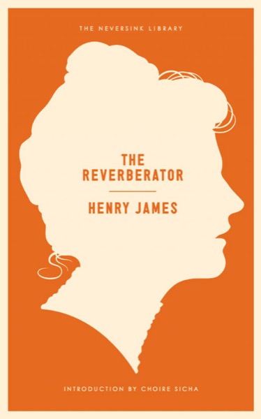 The Reverberator: A Novel by Henry James