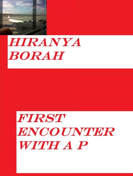 First Encounter With A P by Hiranya Borah