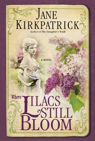 Where Lilacs Still Bloom by Jane Kirkpatrick