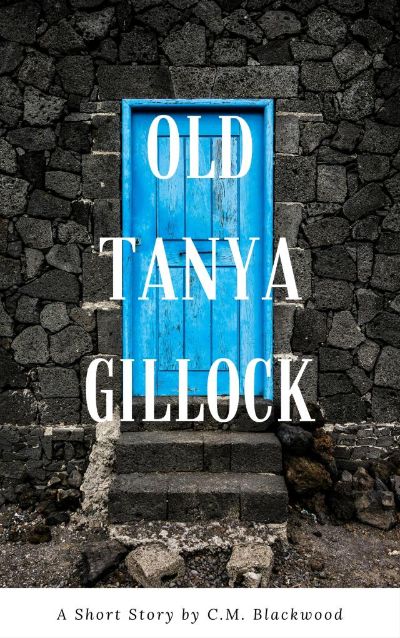 Old Tanya Gillock (A Short Story) by C.M. Blackwood