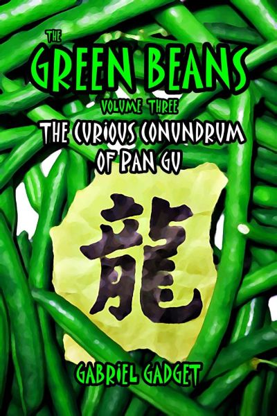 The Green Beans, Volume 3: The Curious Conundrum of Pan Gu by Gabriel Gadget