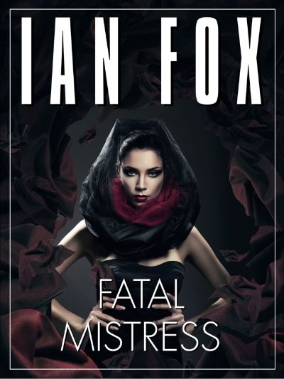 Fatal Mistress – a 10-minute short story by Ian Fox