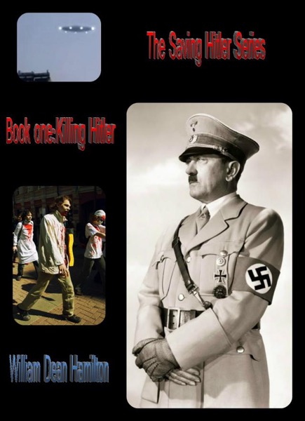 Part One: Killing Hitler by William Dean Hamilton