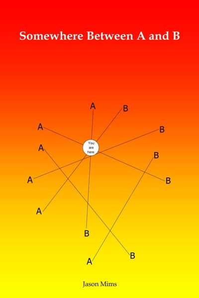 Somewhere Between A and B by A. J. S. Mims