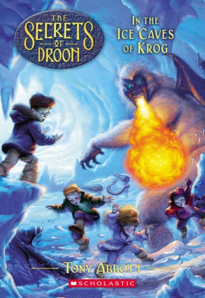 In the Ice Caves of Krog (The Secrets of Droon #20) by Tony Abbott