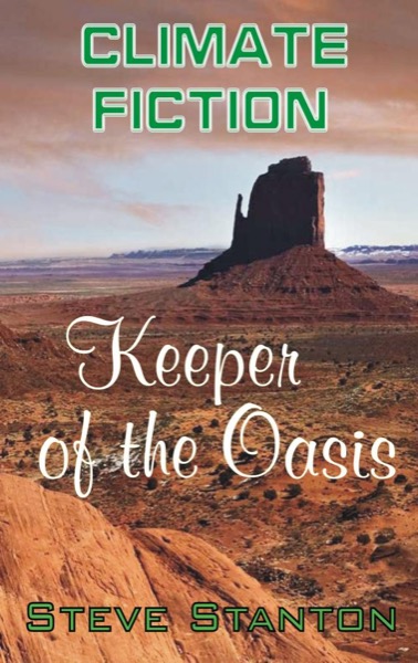 Climate Fiction: Keeper of the Oasis by Steve Stanton