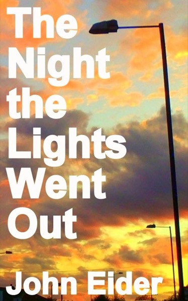 The Night the Lights Went Out by John Eider