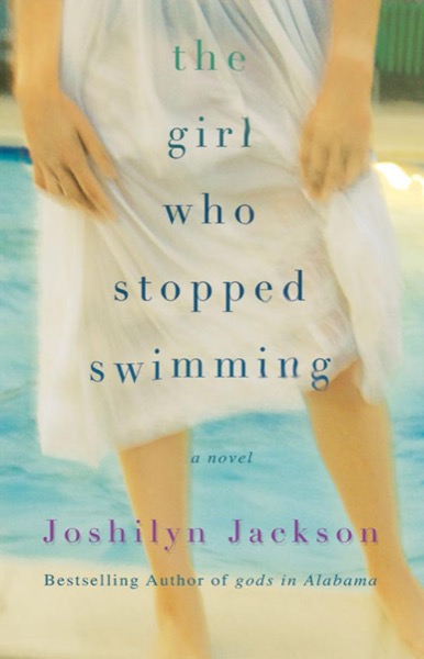 The Girl Who Stopped Swimming by Joshilyn Jackson