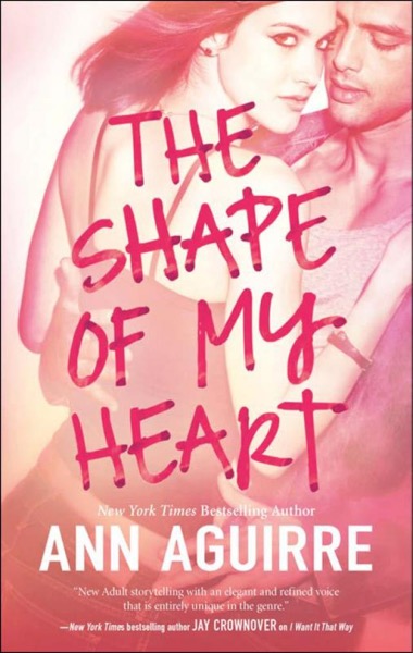 The Shape of My Heart by Ann Aguirre