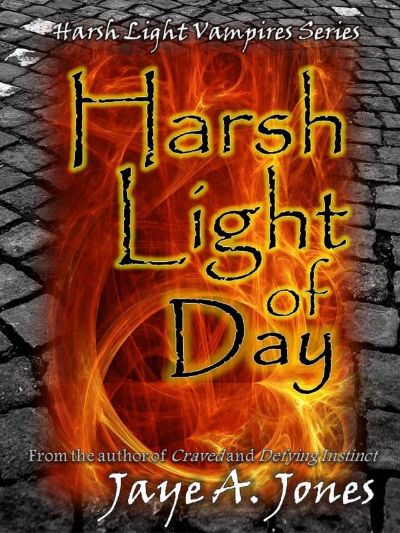 Harsh Light of Day by Jaye A. Jones