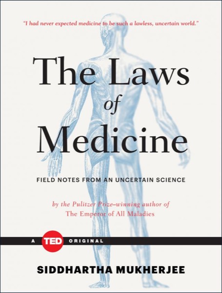 The Laws of Medicine: Field Notes From an Uncertain Science by Siddhartha Mukherjee