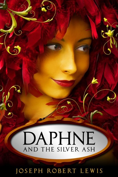 Daphne and the Silver Ash: A Fairy Tale by Joseph Robert Lewis