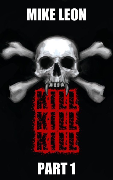 Kill Kill Kill (Part 1) by Mike Leon