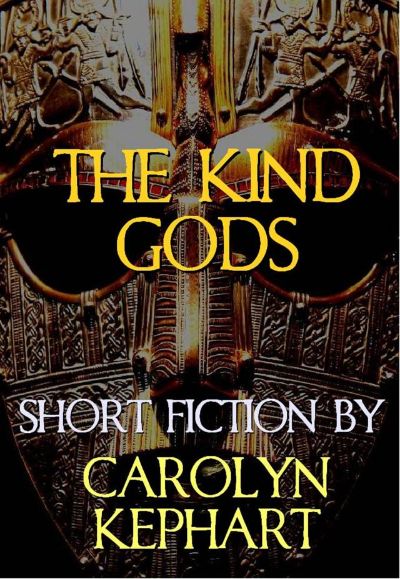 The Kind Gods by Carolyn Kephart